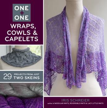Paperback One + One: Wraps, Cowls & Capelets: 29 Projects from Just Two Skeins Book