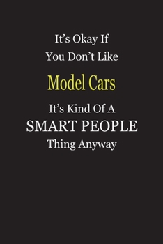 Paperback It's Okay If You Don't Like Model Cars It's Kind Of A Smart People Thing Anyway: Blank Lined Notebook Journal Gift Idea Book