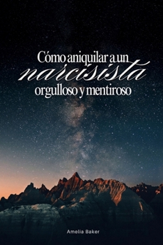 Paperback Cómo aniquilar a un narcisista orgulloso y mentiroso [Spanish] Book
