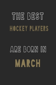 Paperback The Best Hockey players are Born in March journal: 6*9 Lined Diary Notebook, Journal or Planner and Gift with 120 pages Book