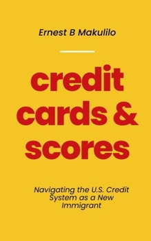 Paperback Credit Cards & Scores: Navigating the U.S. Credit System as a New Immigrant Book