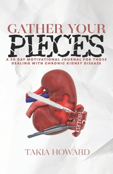 Paperback Gather Your Pieces: A 30 Day Motivational Journey For Those Dealing With Chronic Kidney Disease Book