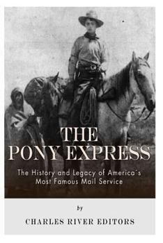 Paperback The Pony Express: The History and Legacy of America's Most Famous Mail Service Book