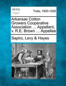Arkansas Cotton Growers Cooperative Association Appellant, V. R. E Brown Appellee.