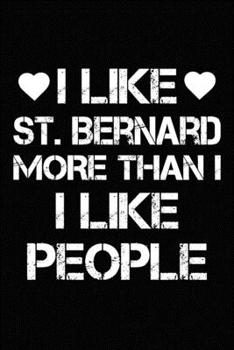 Paperback I Like St. Bernard More Than I Like People: Blank Lined Journal for Dog Lovers, Dog Mom, Dog Dad and Pet Owners Book