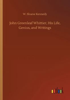 Paperback John Greenleaf Whittier, His Life, Genius, and Writings Book