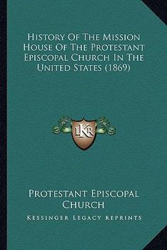 History Of The Mission House Of The Protestant Episcopal Church In The United States