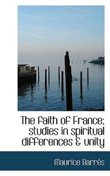 Paperback The Faith of France; Studies in Spiritual Differences & Unity Book