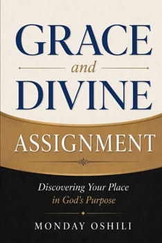 GRACE and DIVINE ASSIGNMENT: Discovering Your Place in God’s Purpose