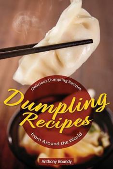 Paperback Dumpling Recipes: 30 Delicious Dumpling Recipes from Around the World Book