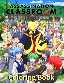 Paperback Assassination Classroom Coloring Book: Your best Assassination Classroom character,25 high quality illustrations .Assassination Classroom Coloring Boo Book