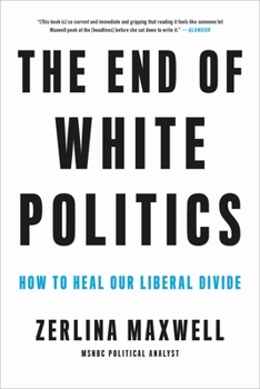 Paperback The End of White Politics: How to Heal Our Liberal Divide Book