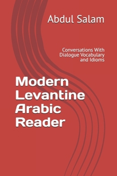 Paperback Modern Levantine Arabic Reader: Conversations With Dialogue Vocabulary and Idioms Book