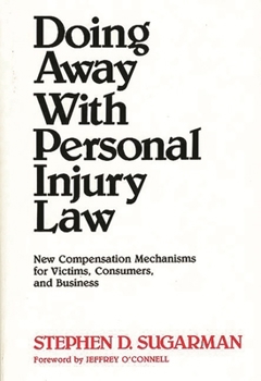 Hardcover Doing Away with Personal Injury Law: New Compensation Mechanisms for Victims, Consumers, and Business Book