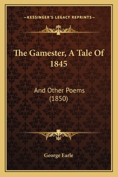 Paperback The Gamester, A Tale Of 1845: And Other Poems (1850) Book