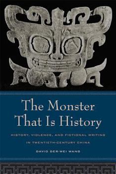 Paperback The Monster That Is History: History, Violence, and Fictional Writing in Twentieth-Century China Book
