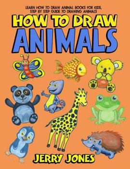 Paperback How To Draw Animals: Learn How To Draw Animal Books For Kids, Step by Step Guide to Drawing Animals Book