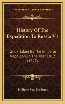 Hardcover History Of The Expedition To Russia V1: Undertaken By The Emperor Napoleon, In The Year 1812 (1827) Book
