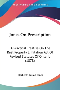 Paperback Jones On Prescription: A Practical Treatise On The Real Property Limitation Act Of Revised Statutes Of Ontario (1878) Book