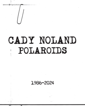 Paperback Cady Noland: Polaroids 1986-2024 Book