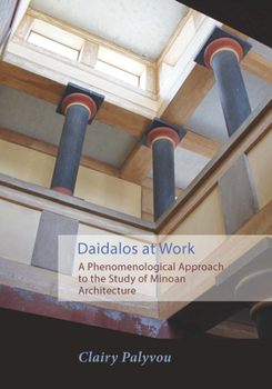 Paperback Daidalos at Work: A Phenomenological Approach to the Study of Minoan Architecture Book