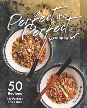 Paperback Perfect the Perfect Accompaniment: 50 Recipes for Perfect Fried Rice Book