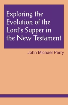 Paperback Exploring the Evolution of the Lord's Supper in the New Testament Book