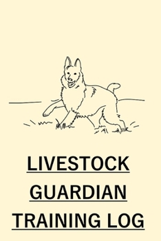 Paperback Livestock Guard Dog Training Log: Livestock Guardian Dog Journal & Notebook for Trainers; Track your Livestock Guardian Dog's Progress! Book