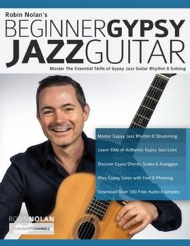 Paperback Beginner Gypsy Jazz Guitar: Master the Essential Skills of Gypsy Jazz Guitar Rhythm & Soloing Book