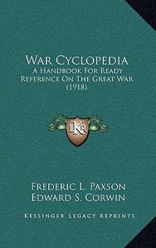 Hardcover War Cyclopedia: A Handbook For Ready Reference On The Great War (1918) Book