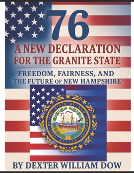 76 A NEW DECLARATION FOR THE GRANITE STATE: Freedom, Fairness, and the Future of New Hampshire