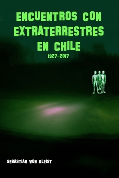Paperback Encuentros con extraterrestres en Chile. 1927-2017 [Spanish] Book
