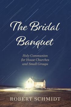 Hardcover The Bridal Banquet: Holy Communion for House Churches and Small Groups Book
