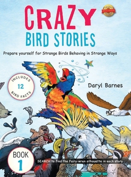 Hardcover Crazy Bird Stories: Prepare yourself for Strange Birds Behaving in Strange Ways Book 1 Book