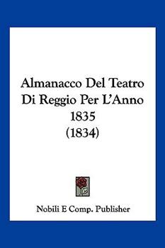 Paperback Almanacco Del Teatro Di Reggio Per L'Anno 1835 (1834) [Italian] Book