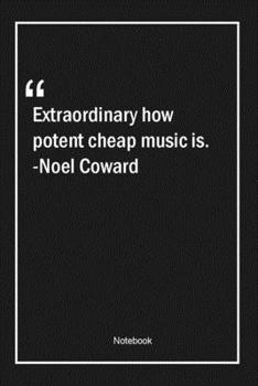 Paperback Extraordinary how potent cheap music is. -Noel Coward: Lined Gift Notebook With Unique Touch - Journal - Lined Premium 120 Pages -music Quotes- Book