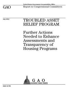 Troubled Asset Relief Program: Further Actions Needed to Enhance Assessments and Transparency of Housing Programs: Report to Congressional Committees.