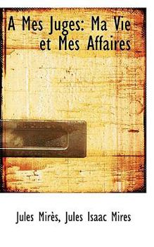 Paperback A Mes Juges: Ma Vie Et Mes Affaires Book