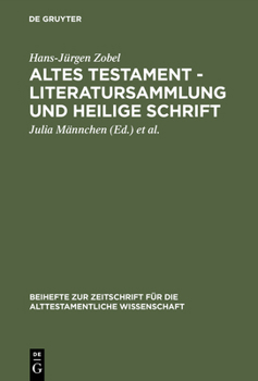 Altes Testament - Literatursammlung Und Heilige Schrift: Gesammelte Aufsatze Zur Entstehung, Geschichte Und Auslegung Des Alten Testaments (Beihefte Zur ... Fur Die Alttestamentliche Wissenschaft)