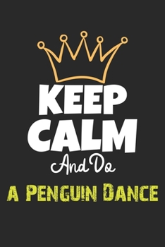 Paperback Keep Calm And Do a Penguin Dance Notebook - a Penguin Dance Funny Gift: Lined Notebook / Journal Gift, 120 Pages, 6x9, Soft Cover, Matte Finish Book