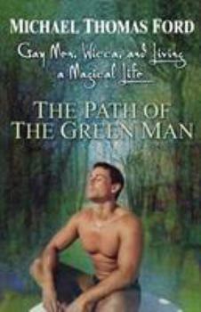 Paperback The Path of the Green Man: Gay Men, Wicca and Living a Magical Life Book