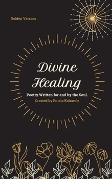 Divine Healing : Poetry Written for and by the Soul