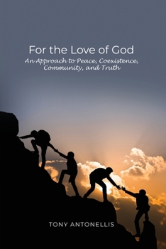 Paperback For the Love of God: An Approach to Peace, Coexistence, Community, and Truth Book
