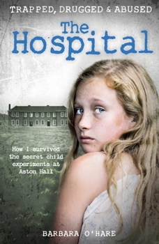 Paperback The Hospital: How I Survived the Secret Child Experiments at Aston Hall Book