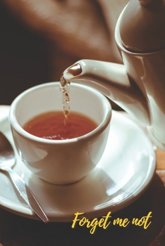 Paperback Forget Me Not: Just Beautiful tea time.Internet Password Logbook with alphabetical tabs.Personal Address of websites, usernames, pass [Large Print] Book