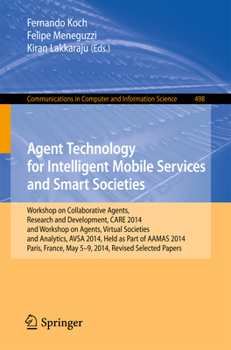 Agent Technology for Intelligent Mobile Services and Smart Societies: Workshop on Collaborative Agents, Research and Development, Care 2014, and Workshop on Agents, Virtual Societies and Analytics, Av