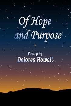Paperback Of Hope and Purpose: Poetry by Dolores Howell Book