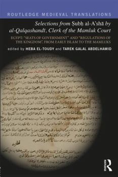 Hardcover Selections from Subh al-A'sh&#257; by al-Qalqashandi, Clerk of the Mamluk Court: Egypt: "Seats of Government" and "Regulations of the Kingdom", From E Book