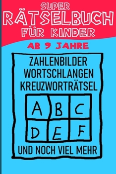Das Dicke Rätselbuch Für Kinder Ab 9 Jahre: Buch mit Knobelaufgaben, Labyrinth, Zahlenbilder, Ausmalbilder, Kreuzworträtsel, Wortschlangen. Knobelbuch