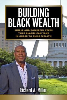 Paperback Building Black Wealth: Simple and Powerful Steps that Blacks Can Take in Order to Build Wealth Book